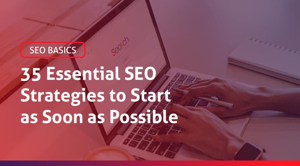 Blog Post: 35 Essential SEO strategies you should implement in your website as soon as possible