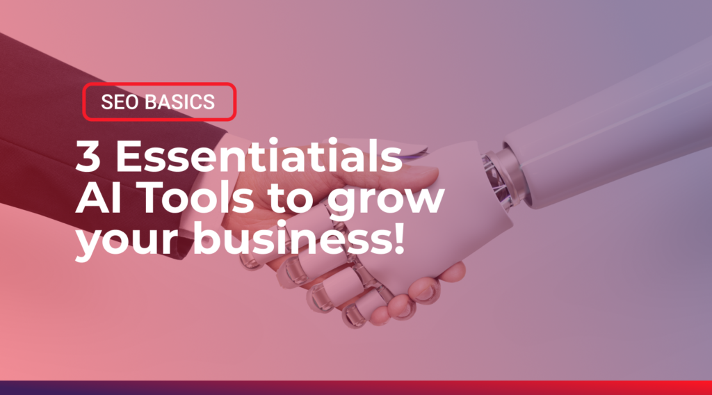 3 Essentiatials AI Tools to grow your business