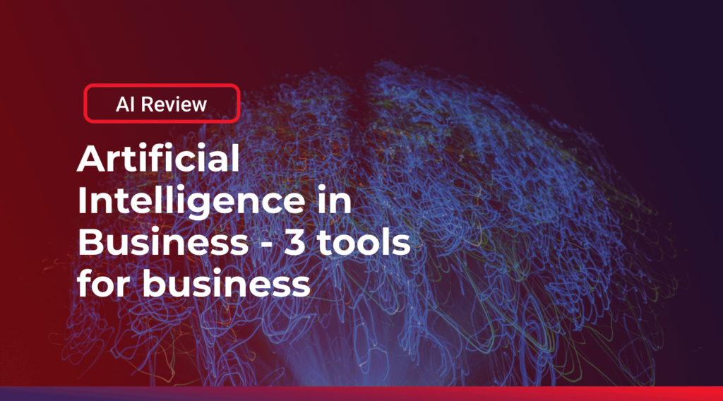 Artificial Intelligence in Business – 3 Tools for Business